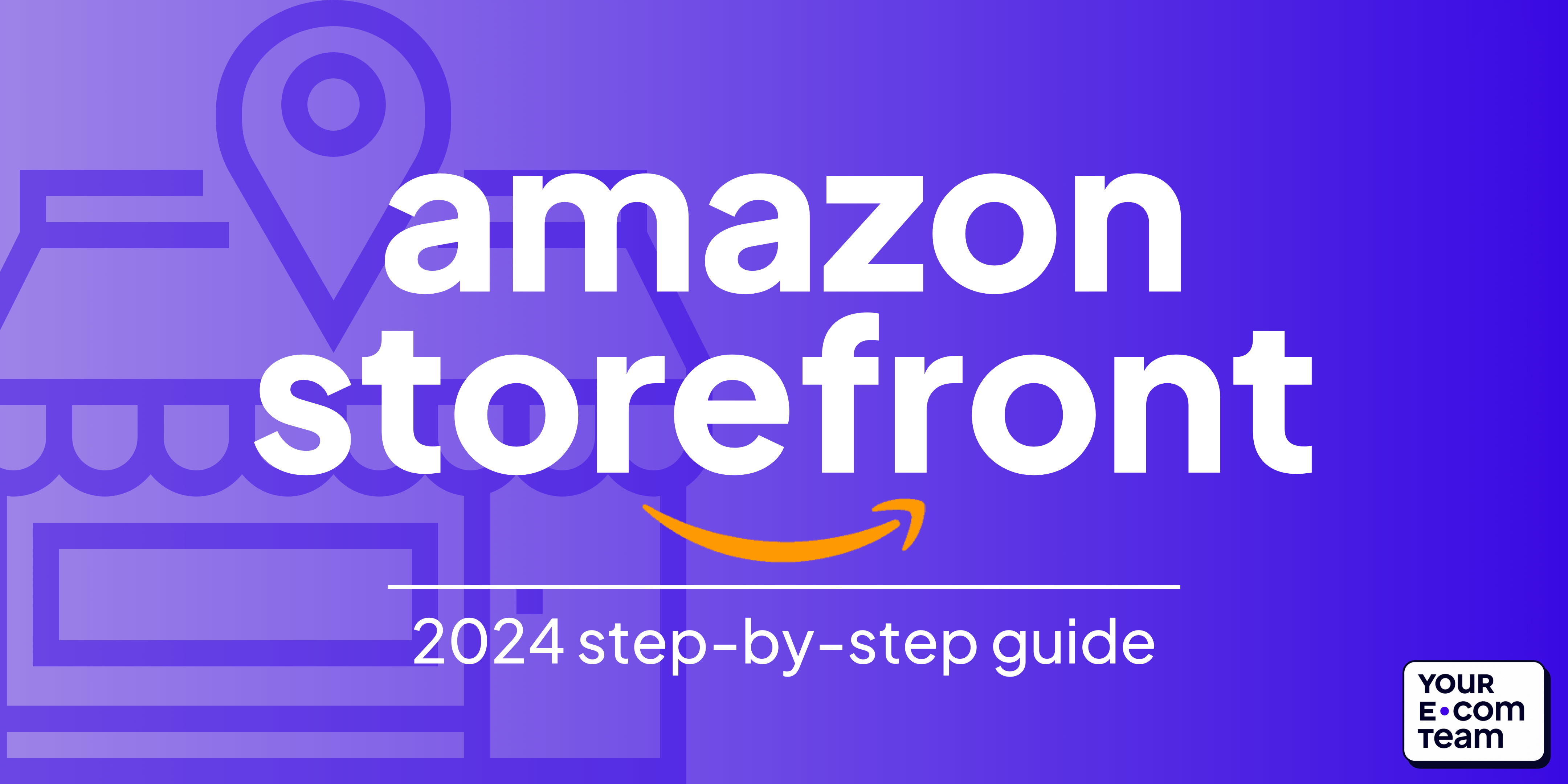 How to Create an Amazon Storefront: A Step-by-Step Guide – Your eCom Team